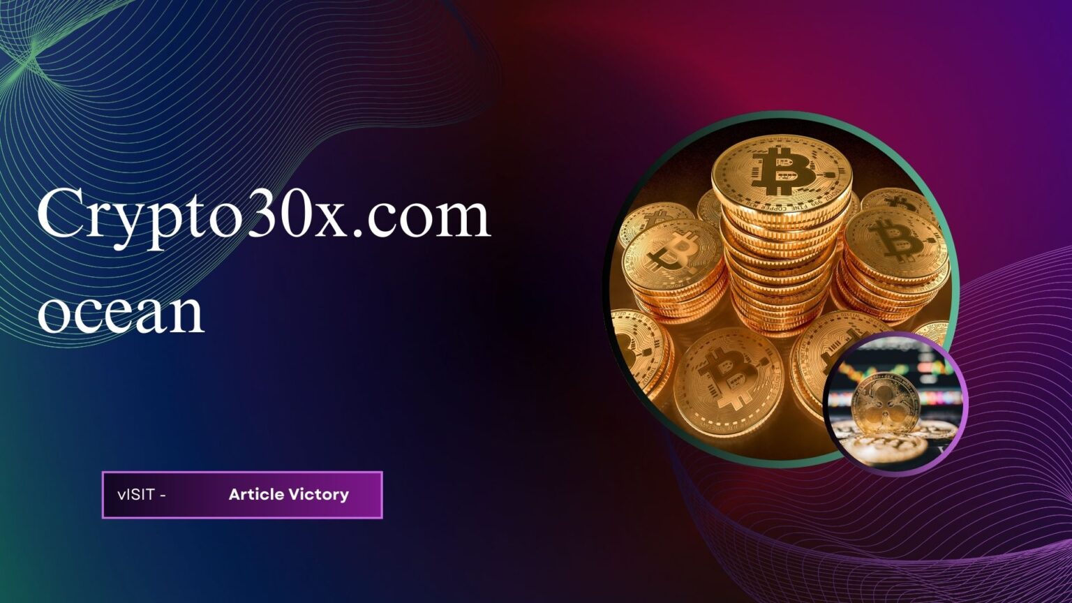 Crypto30X.com: The Biggest Opportunities in Cryptocurrency Trading